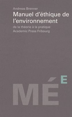 Manuel d?éthique de l?environnement - de la théorie à la pratique