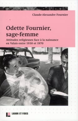 Odette fournier, sage-femme - attitudes religieuses face a la naissance en valais entre 1930 et 1970