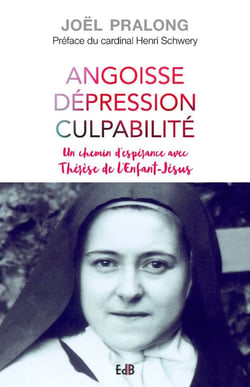 Angoisse, dépression, culpabilité - un chemin d'espérance avec Thérése de l'Enfant Jésus