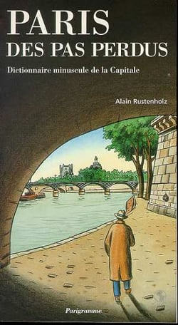 Paris des pas perdus - dictionnaire minuscule de la capitale
