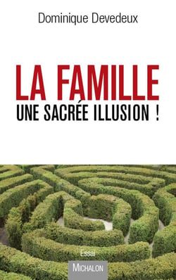 La famille, une sacrée illusion !