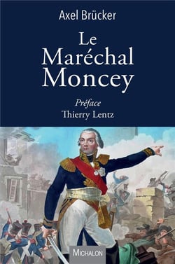Le maréchal Moncey - une vie extraordinaire