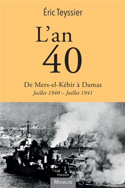 L'an 40 : de Mers-el-Kébir à Damas, juillet 1940-juillet 1941