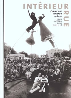 Interieur rue. 10 ans de theatre de rue - 10 ans de theatre de rue (1989-1999)