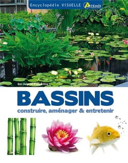 Encyclopédie visuelle des bassins - construire, aménager et entretenie un bassin