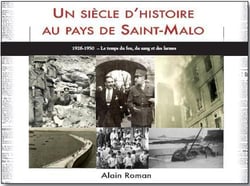 Un siècle d'histoire au pays de Saint-Malo - 1926-1950, le temps du feu, du sang et des larmes