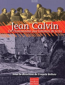 Jean Calvin (1509-1564) - de l'humanisme aux lumières de la foi