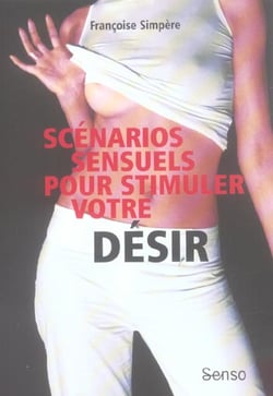 SCENARIOS SENSUELS POUR STIMULER VOTRE DESIR