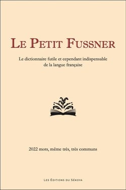 Le petit Fussner : le dictionnaire futile et cependant indispensable de la langue française