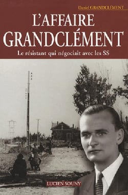 L'affaire grandclément, le résistant qui négociait avec les ss