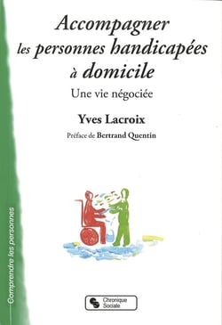 Accompagner les personnes handicapées à domicile - une vie négociée