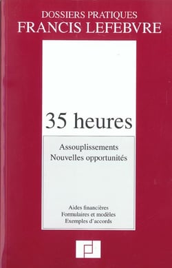 35 heures - assouplissements - nouvelles opportunites - aides financieres - formulaires et modeles - exemples d'accords