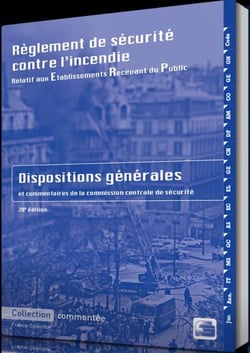 Réglement de sécurité incendie relatif aux établissements recevant du public - dispositions générales commentées (28e édition)