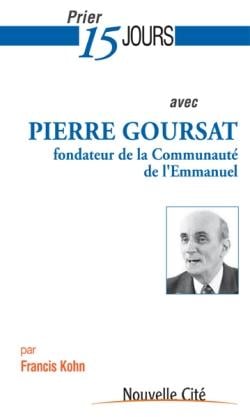 Prier 15 jours avec... : Pierre Goursat - fondateur de la communauté de l'Emmanuel