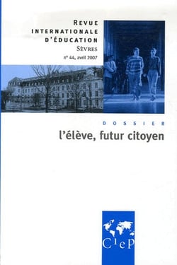 Revue internationale d'éducation de Sèvres n.44 : avril 2007 - l'élève, futur citoyen