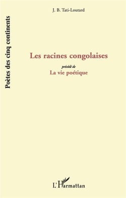 Les Racines Congolaises : Précédé de "La vie Poétique" - Poèmes