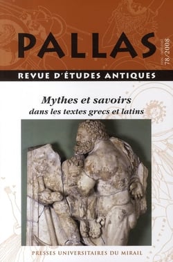 Revue Pallas Tome 78 : mythes et savoirs dans les textes grecs et latins