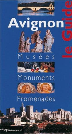 Avignon le guide - musées, monuments, promenades
