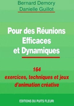 Pour des reunions efficaces et dynamiques - 164 exercices, techniques et jeux d'animation creative