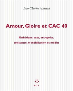 Amour gloire et cac 40 - esthétique, sexe, entreprise, croissance, mondialisation et médias