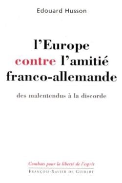 L'Europe contre l'amitié franco-allemande : Des malentendus à la discorde
