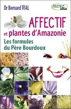 Affectif et plantes d'amazonie - les formules du père bourdoux