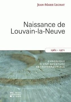 Naissance de louvain-la-neuve (1962-1971) - chronique d'une aventure entrepreneuriale