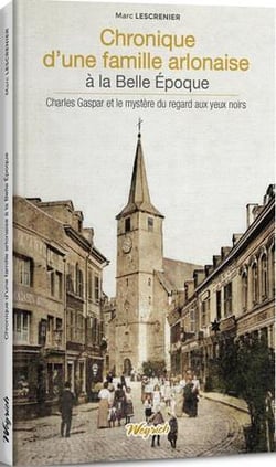 Chronique d'une famille arlonaise à la Belle Époque : Charles Gaspar et le mystère du regard aux yeux noirs