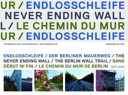 The never ending wall, the berlin wall trail - sans début ni fin, le chemin du mur de berlin