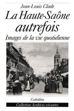 La Haute-Saône autrefois - images de la vie quotidienne