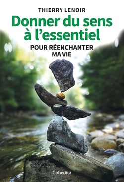 Donner du sens à l'essentiel pour réenchanter ma vie