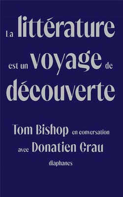 La littérature est un voyage de découverte : tom bishop en conversation avec donatien grau