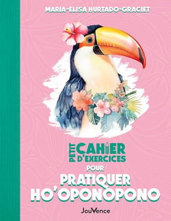 Petit cahier d'exercices : Pour pratiquer ho'oponopono