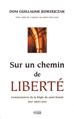 Sur un chemin de liberté - commentaires de la règle de saint Benoît jour après jour