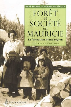 Forêt et société en Mauricie - la formation d'une région