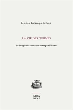 La vie des normes : sociologie des conversations quotidiennes