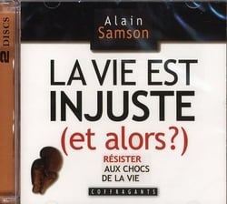 La vie est injuste (et alors ?) : résister aux chocs de la vie