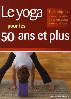 Le yoga pour les 50 ans et plus - techniques et postures simplifiées pour un yoga sans danger