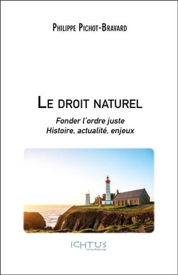 Le droit naturel - fonder l'ordre juste : histoire, actualité, enjeux