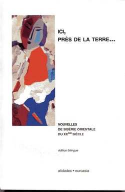 Ici, près de la terre... nouvelles de Sibérie orientale du XXe siècle