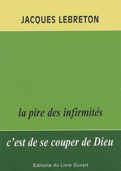 La pire des infirmites c'est de se couper de dieu. 2e edition