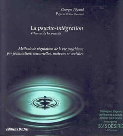 La psycho-integration - methode de regulation de la vie psychique par focalisation sensorielle, motr
