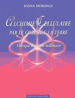 Alchimie cellulaire par le corps de la terre - thérapie du 3ème millénaire