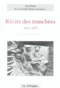 Des poilus de la grande guerre racontent... recits des tranchées 1941-1918
