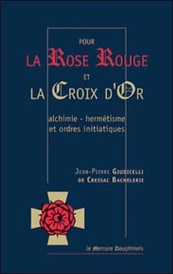 Pour la rose rouge et la croix d'or - alchimie, hermétisme et ordres initiatiques