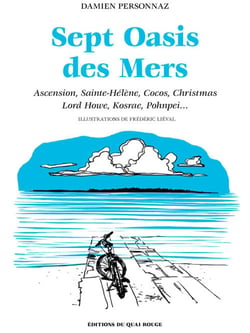 Sept oasis des mers - Ascension, Sainte-Hélène, Cocos, Christmas, Lord Howe, Kosrae, Pohnpei...