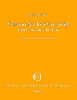 Vincent et Théo Van Gogh - frères jusqu'à la folie - adaptation libre de la correspondance
