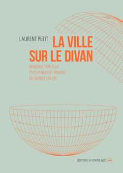 La ville sur le divan - introduction à la psychanalyse urbaine du monde entier