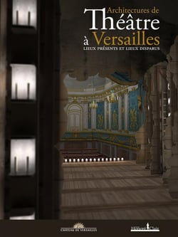 Architectures de théâtres à Versailles - lieux présents et lieux disparus