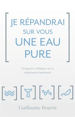 Je répandrai sur vous une eau pure - perspectives bibliques sur la régénération baptismale